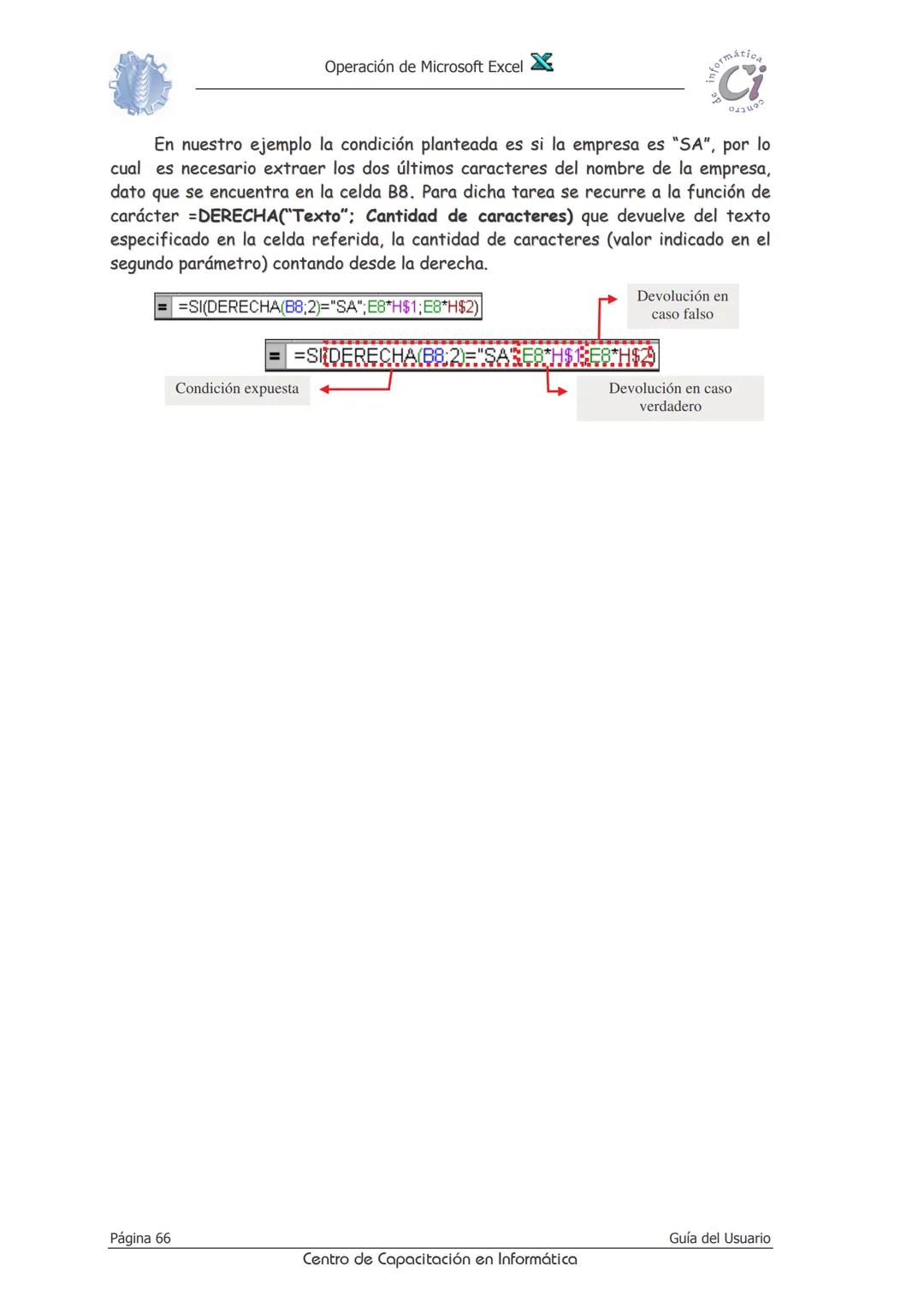 Operación de Microsoft Excel
formáción
Ci
0412
Fórmulas
Y
Funciones
Las fórmulas constituyen el núcleo de cualquier hoja de cálculo, y por t