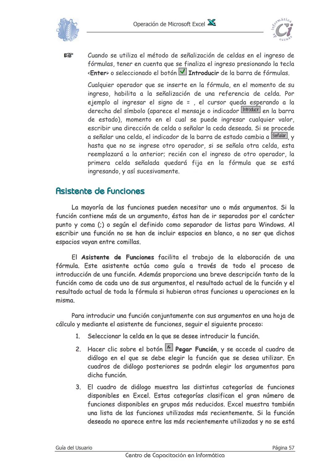 Operación de Microsoft Excel
formáción
Ci
0412
Fórmulas
Y
Funciones
Las fórmulas constituyen el núcleo de cualquier hoja de cálculo, y por t