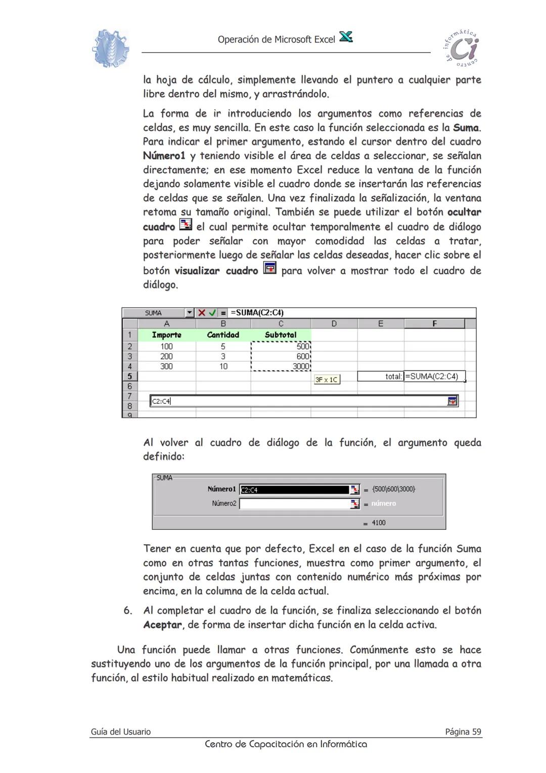 Operación de Microsoft Excel
formáción
Ci
0412
Fórmulas
Y
Funciones
Las fórmulas constituyen el núcleo de cualquier hoja de cálculo, y por t