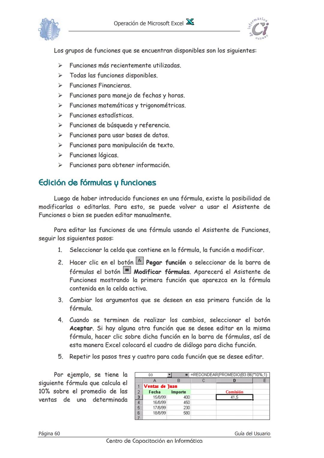 Operación de Microsoft Excel
formáción
Ci
0412
Fórmulas
Y
Funciones
Las fórmulas constituyen el núcleo de cualquier hoja de cálculo, y por t