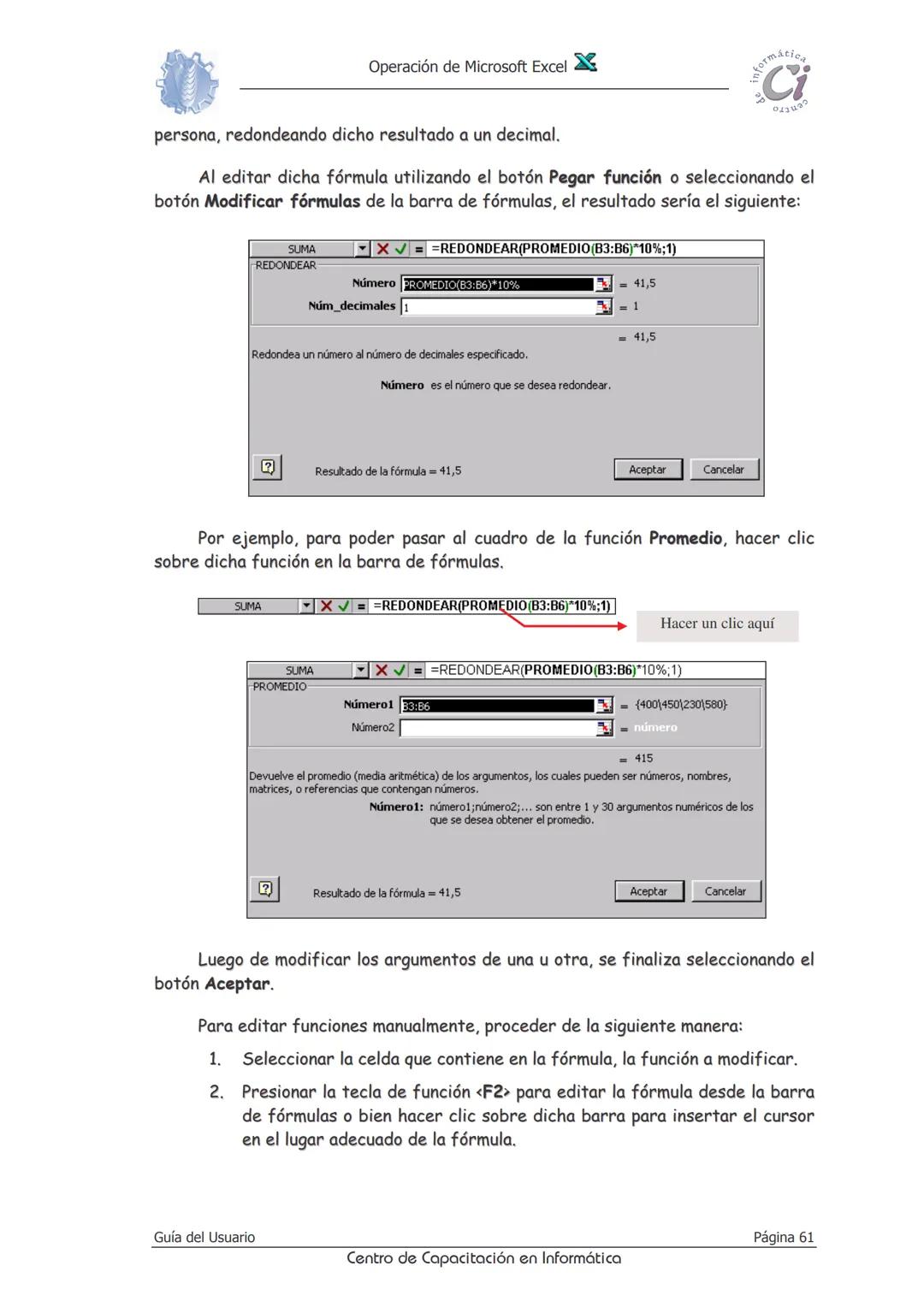 Operación de Microsoft Excel
formáción
Ci
0412
Fórmulas
Y
Funciones
Las fórmulas constituyen el núcleo de cualquier hoja de cálculo, y por t