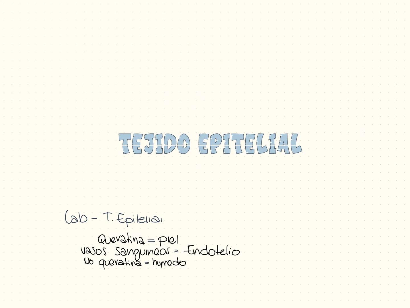 TEJIDO EPITELIAL
Cab - T. Epitelia
Queratina = piel
vasos sanguineos = Endotelio
No queratina = humedo El cuerpo esta formado por 3 elemento