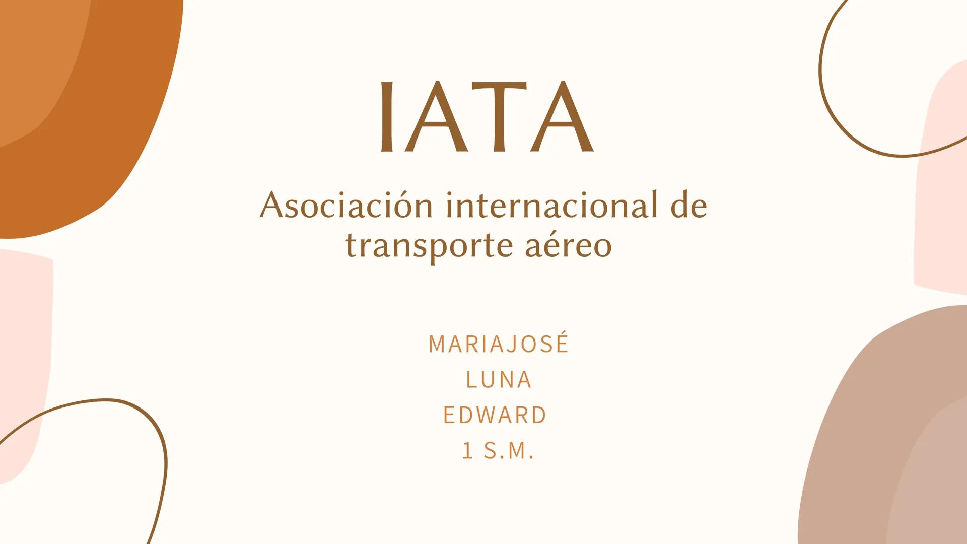 # IATA
Asociación internacional de
transporte aéreo
MARIAJOSÉ
LUNA
EDWARD
1 S.M. IATA
Que significa el
logo?
- REPRESENTA LA UNIÓN Y
COO