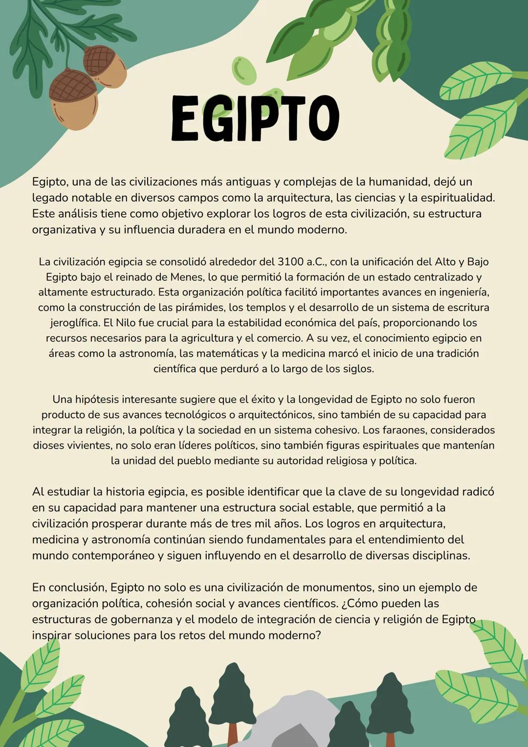 # EGIPTO
Egipto, una de las civilizaciones más antiguas y complejas de la humanidad, dejó un
legado notable en diversos campos como la arqu
