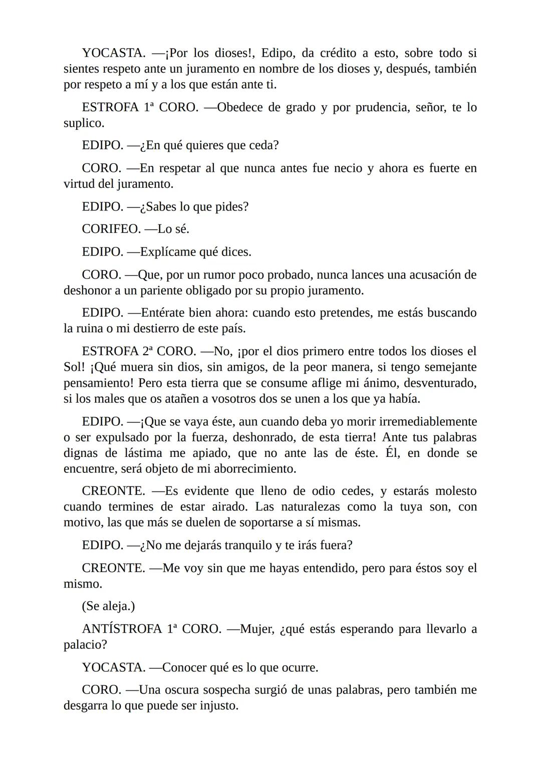# Edipo Rey
Por
Sófocles
Freeditorial # PERSONAJES:
EDIPO.
SACERDOTE.
CREONTE.
CORO DE ANCIANOS TEBANOS.
TIRESIAS.
YOCASTA.
MENSAJ