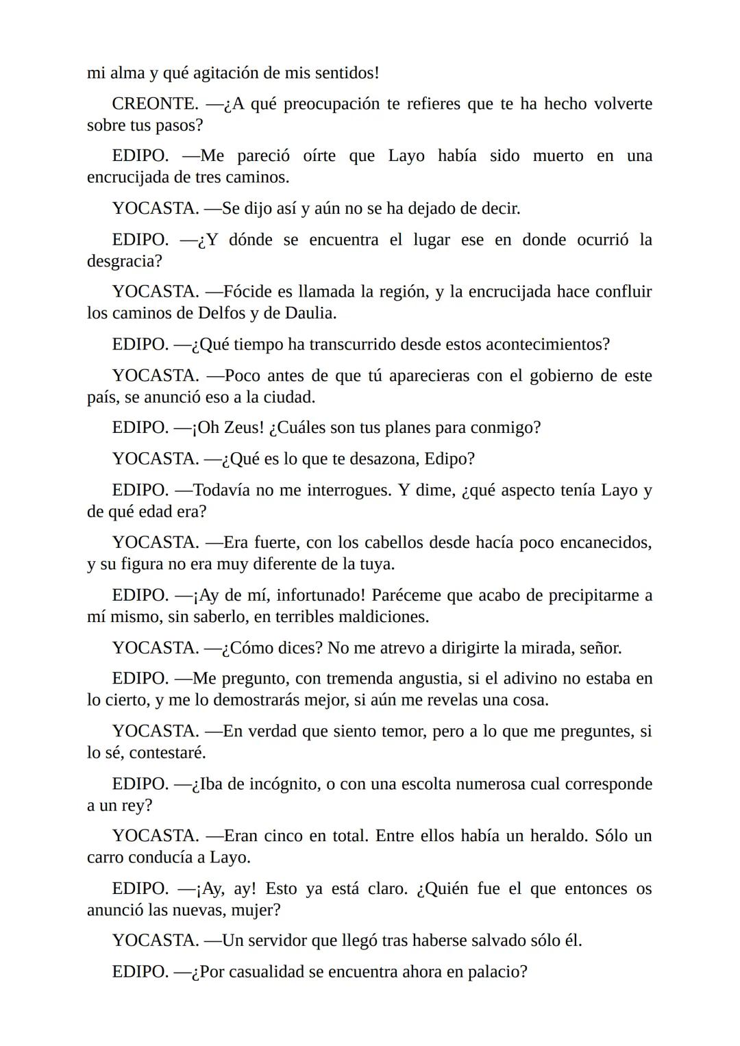 # Edipo Rey
Por
Sófocles
Freeditorial # PERSONAJES:
EDIPO.
SACERDOTE.
CREONTE.
CORO DE ANCIANOS TEBANOS.
TIRESIAS.
YOCASTA.
MENSAJ
