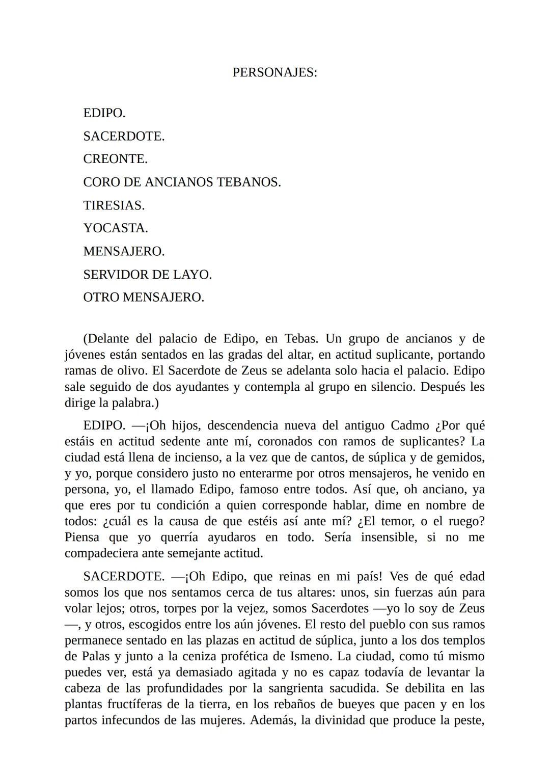 # Edipo Rey
Por
Sófocles
Freeditorial # PERSONAJES:
EDIPO.
SACERDOTE.
CREONTE.
CORO DE ANCIANOS TEBANOS.
TIRESIAS.
YOCASTA.
MENSAJ
