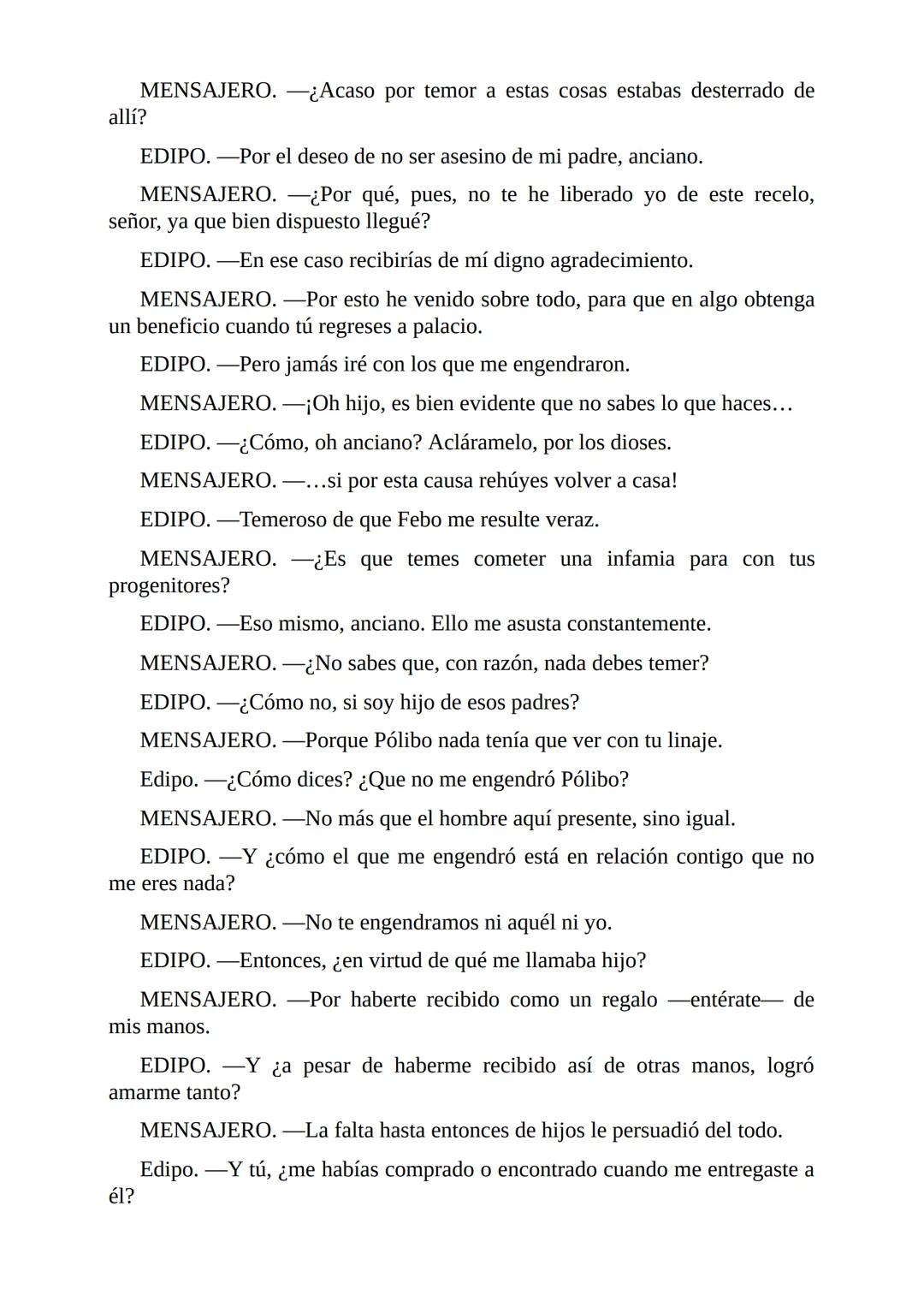 # Edipo Rey
Por
Sófocles
Freeditorial # PERSONAJES:
EDIPO.
SACERDOTE.
CREONTE.
CORO DE ANCIANOS TEBANOS.
TIRESIAS.
YOCASTA.
MENSAJ