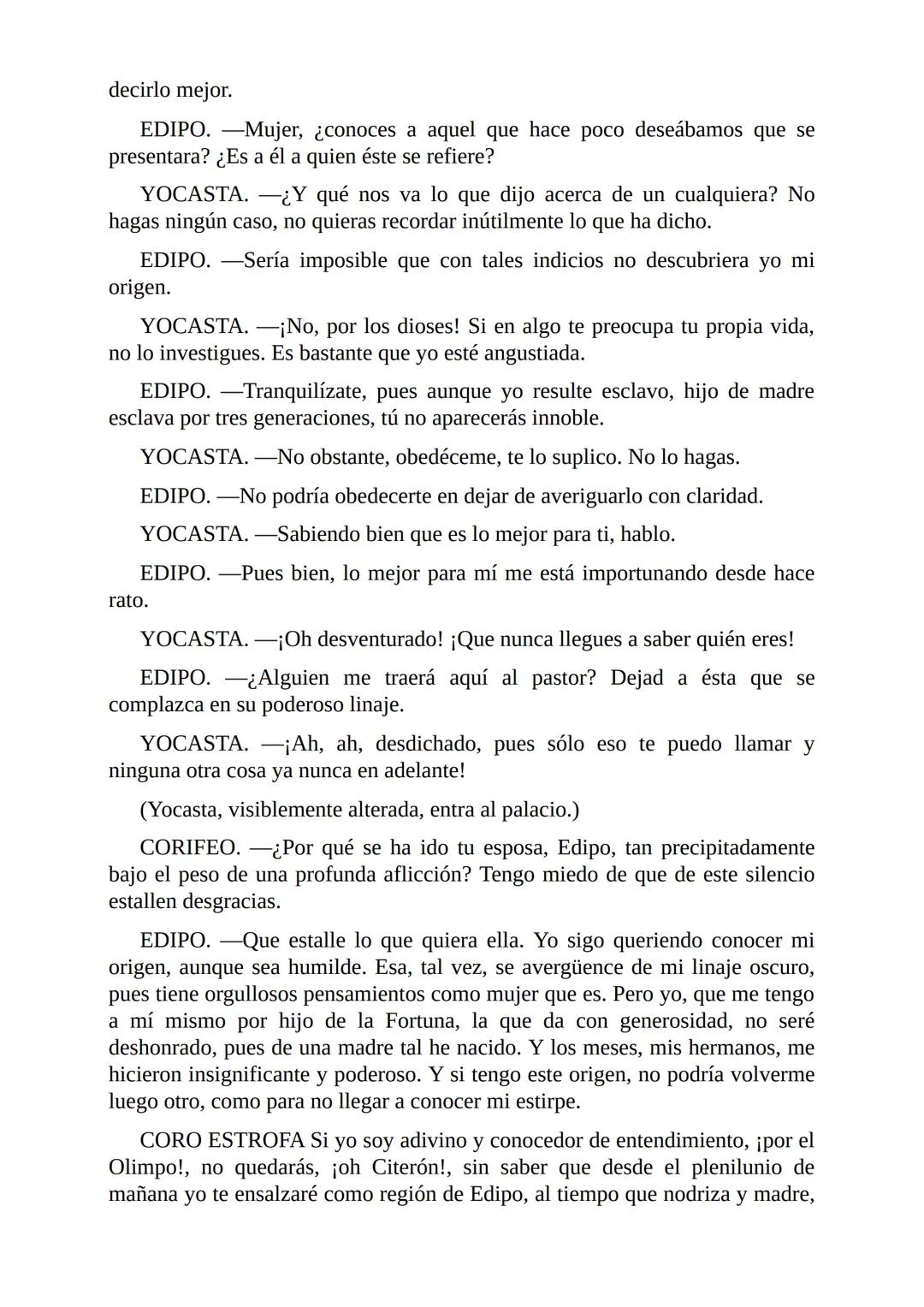 # Edipo Rey
Por
Sófocles
Freeditorial # PERSONAJES:
EDIPO.
SACERDOTE.
CREONTE.
CORO DE ANCIANOS TEBANOS.
TIRESIAS.
YOCASTA.
MENSAJ