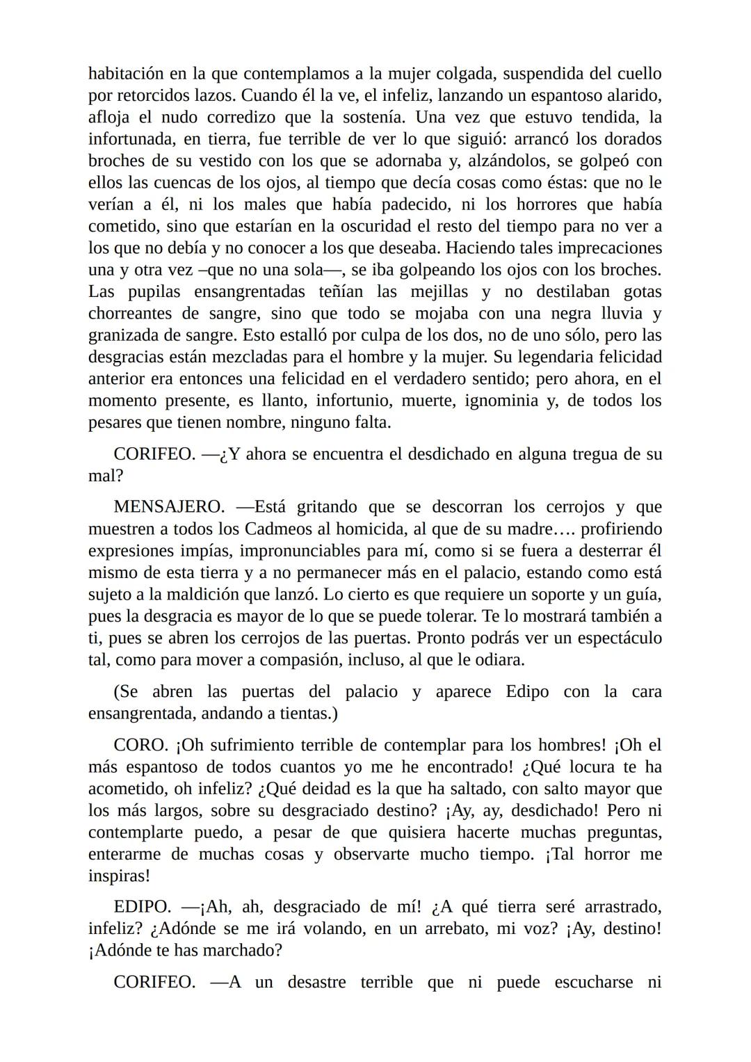 # Edipo Rey
Por
Sófocles
Freeditorial # PERSONAJES:
EDIPO.
SACERDOTE.
CREONTE.
CORO DE ANCIANOS TEBANOS.
TIRESIAS.
YOCASTA.
MENSAJ