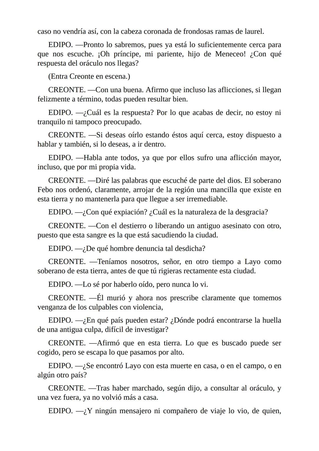 # Edipo Rey
Por
Sófocles
Freeditorial # PERSONAJES:
EDIPO.
SACERDOTE.
CREONTE.
CORO DE ANCIANOS TEBANOS.
TIRESIAS.
YOCASTA.
MENSAJ
