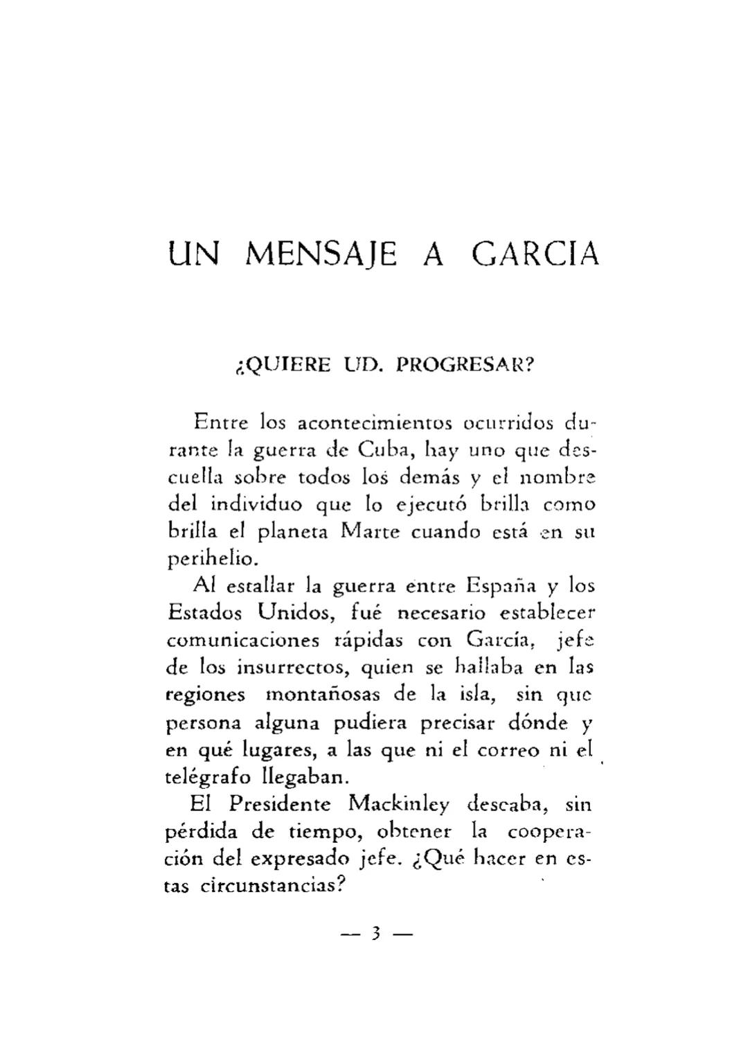 # UN MENSAJE A GARCIA
¿QUIERE UD. PROGRESAR?
Este "Mensaje a García" es un
breve folletito del que se han edi-
tado rápidamente millones d