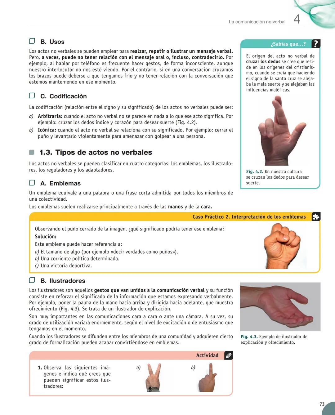 Unidad
4
La comunicación no verbal
Y estudiaremos:
• El concepto de la comunicación
no verbal.
• Los factores que se asocian
a la comuni