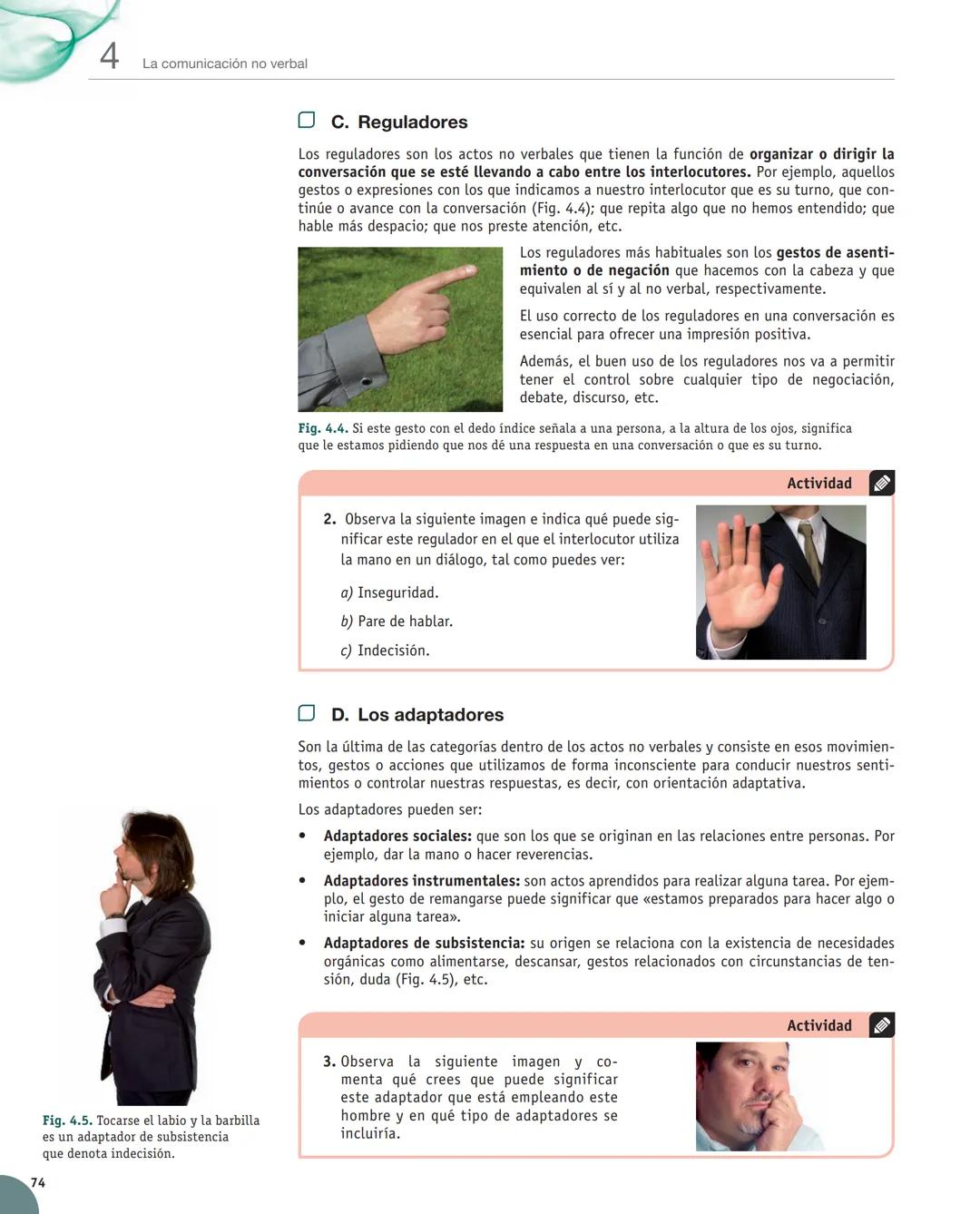 Unidad
4
La comunicación no verbal
Y estudiaremos:
• El concepto de la comunicación
no verbal.
• Los factores que se asocian
a la comuni