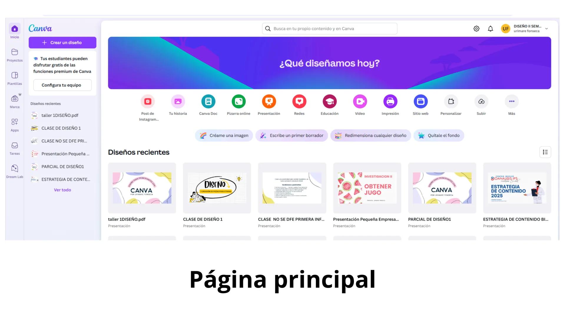 # Canva
- Inicio
- Proyectos
- Plantillas
- Marca
- Apps
- Tareas
- Dream Lab
+ Crear un diseño
Tus estudiantes pueden disfrutar gratis d