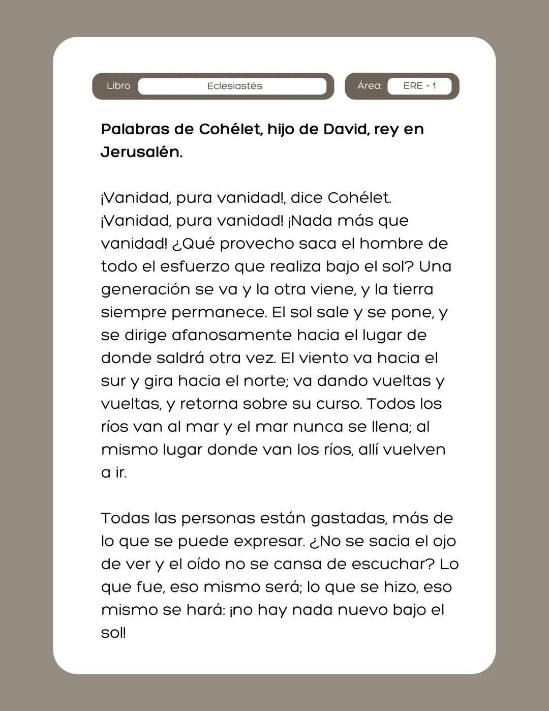 # Plan de
lectura (ERE)
grancolombiano
Eclesiastés Libro
Eclesiastés
Área:
ERE - 1
Palabras de Cohélet, hijo de David, rey en
Jerusalén.