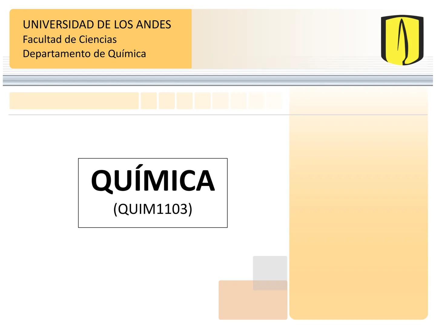# UNIVERSIDAD DE LOS ANDES
Facultad de Ciencias
Departamento de Química
# QUÍMICA
(QUIM1103) # Reacciones Químicas y Ecuaciones Químicas
0