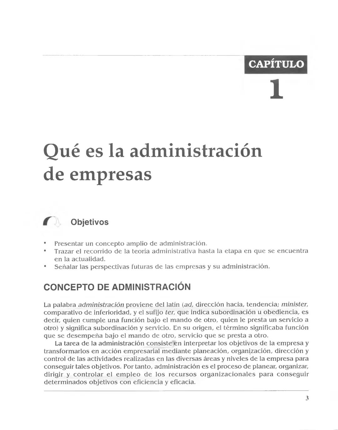 # CAPÍTULO
# 1
# Qué es la administración
# de empresas
Objetivos
* Presentar un concepto amplio de administración.
* Trazar el rec