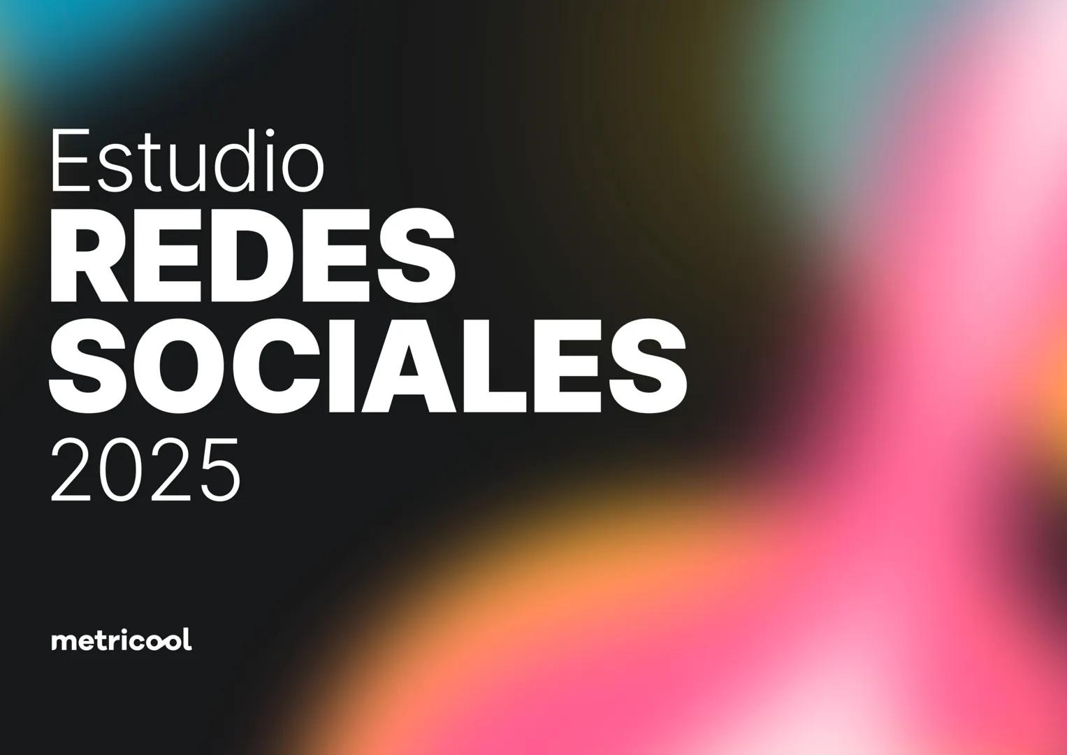 Estudio
REDES
SOCIALES
2025
metriccool metricool
¡Hola!
Somos
Metricool.
La herramienta que te ayuda a
planificar, publicar y medir tu
cont