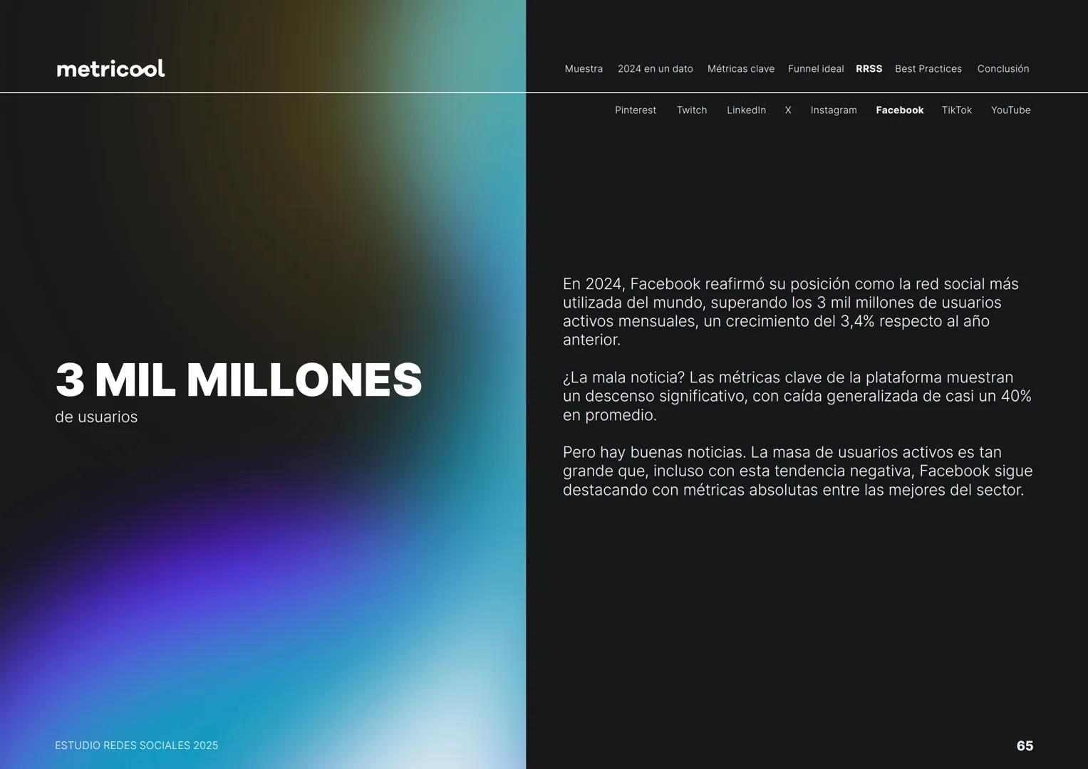 Estudio
REDES
SOCIALES
2025
metriccool metricool
¡Hola!
Somos
Metricool.
La herramienta que te ayuda a
planificar, publicar y medir tu
cont