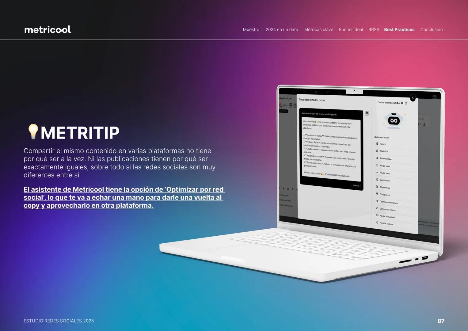 Estudio
REDES
SOCIALES
2025
metriccool metricool
¡Hola!
Somos
Metricool.
La herramienta que te ayuda a
planificar, publicar y medir tu
cont