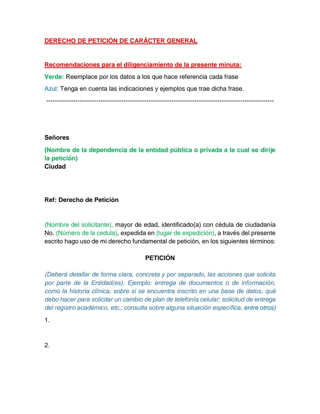 --- OCR Start ---
DERECHO DE PETICIÓN DE CARÁCTER GENERAL
Recomendaciones para el diligenciamiento de la presente minuta:
Verde: Reemplace p