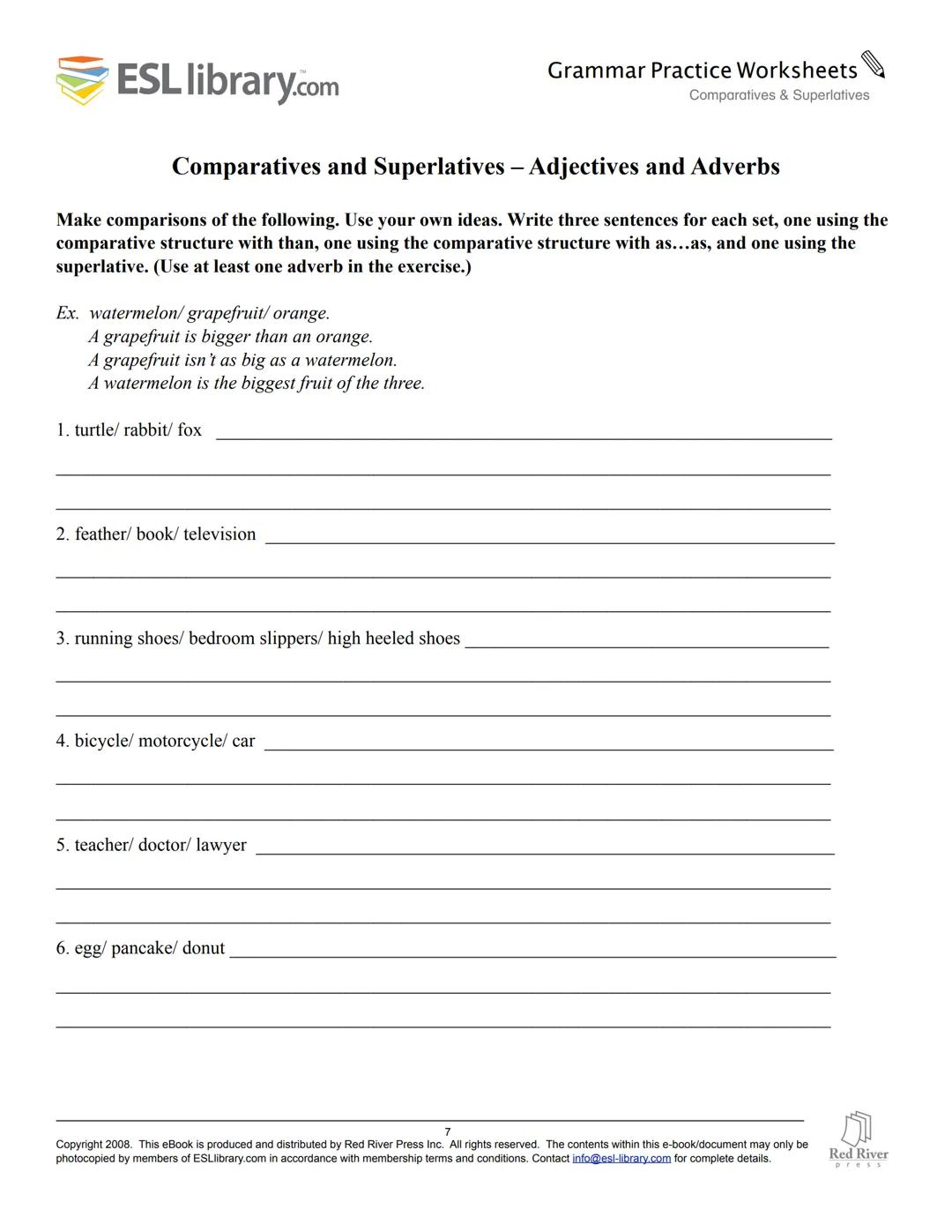 ESL library.com
Grammar Practice Worksheets
Comparatives & Superlatives
Comparatives and Superlatives of Adjectives
Write the comparative an