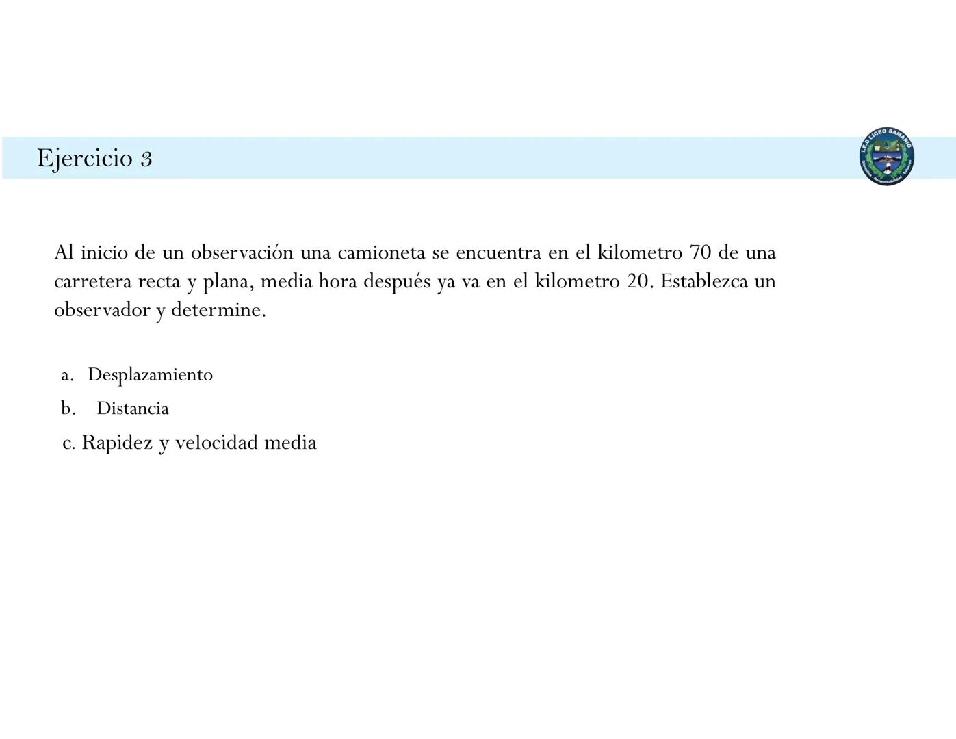 I.E.D LICEO SAMARIO
• Esfuerzo
Disciplina Responsabilidad
FÍSICA 10
BASES CINEMÁTICA
Rapidez
Velocidad Media
Ejercicios
Juan Gabriel Araqu