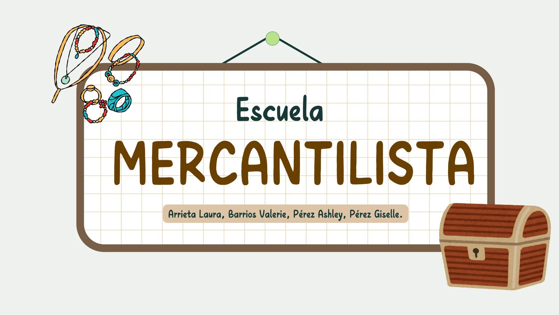 # Escuela
# MERCANTILISTA
Arrieta Laura, Barrios Valerie, Pérez Ashley, Pérez Giselle. # ÍNDICE
01. Introducción
02. Contexto histórico
0