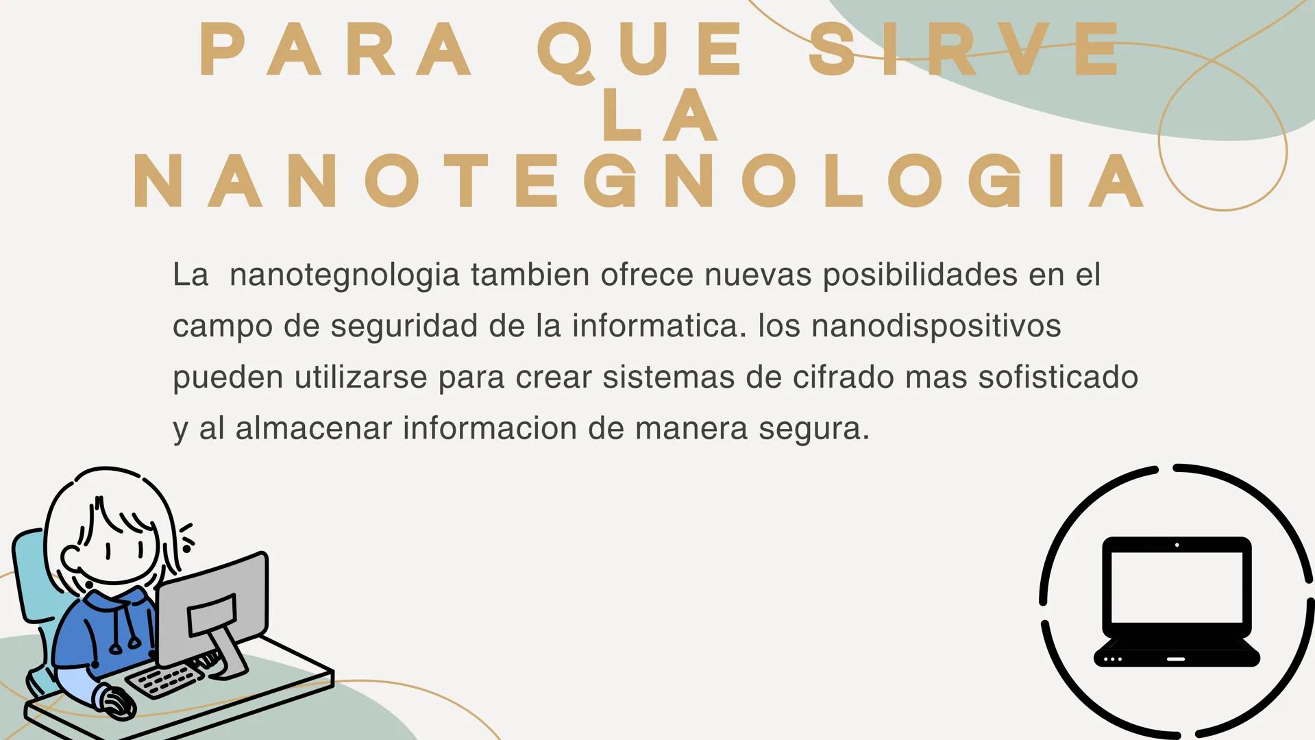 # LA
# NANOTEGNOLOGIA INTEGRANTES
. ELY JOANA CUETO BARBOSA
.SILVIA JHULIANA GALVAN GARZÓN
.SHAIRA SOFIA HERNÁNDEZ SANTIAGO
.MARBELLE PALEN