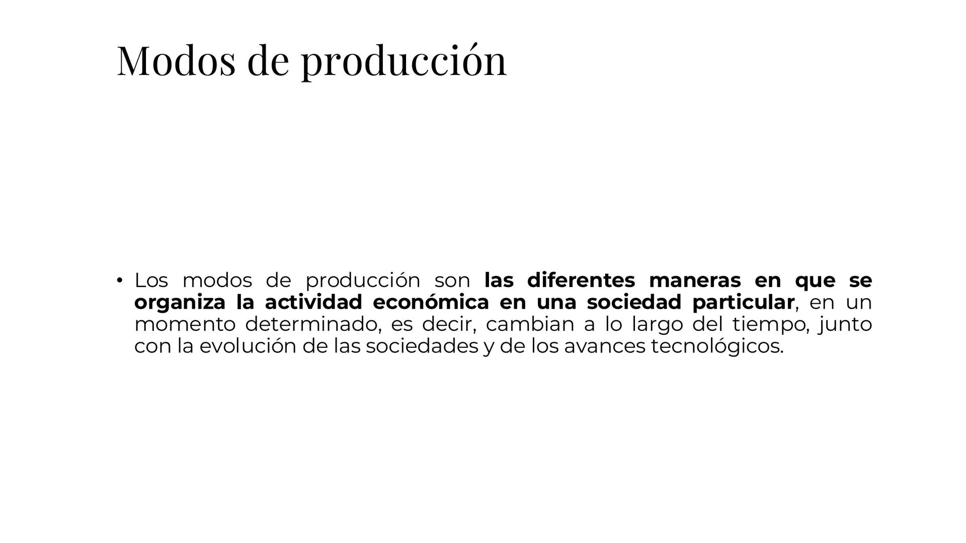 # Modos de producción
• Los modos de producción son las diferentes maneras en que se
organiza la actividad económica en una sociedad partic