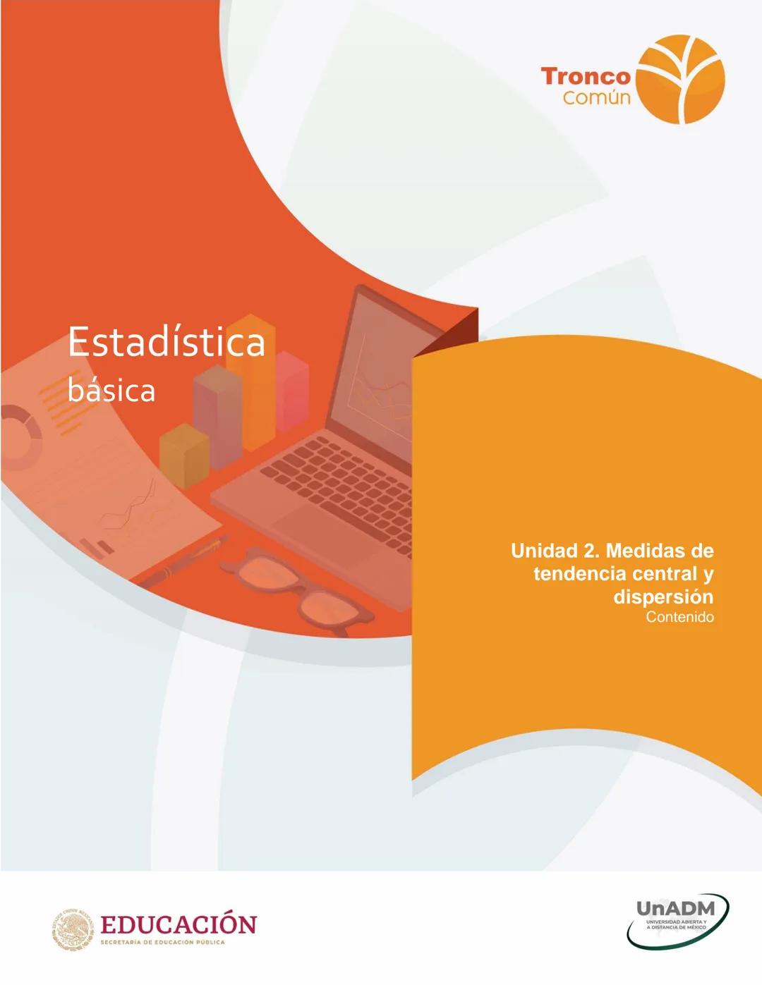 # Estadística
básica
# EDUCACIÓN
SECRETARÍA DE EDUCACIÓN PÚBLICA
# Tronco
Común
# Unidad 2. Medidas de
tendencia central y
dispersión
Con