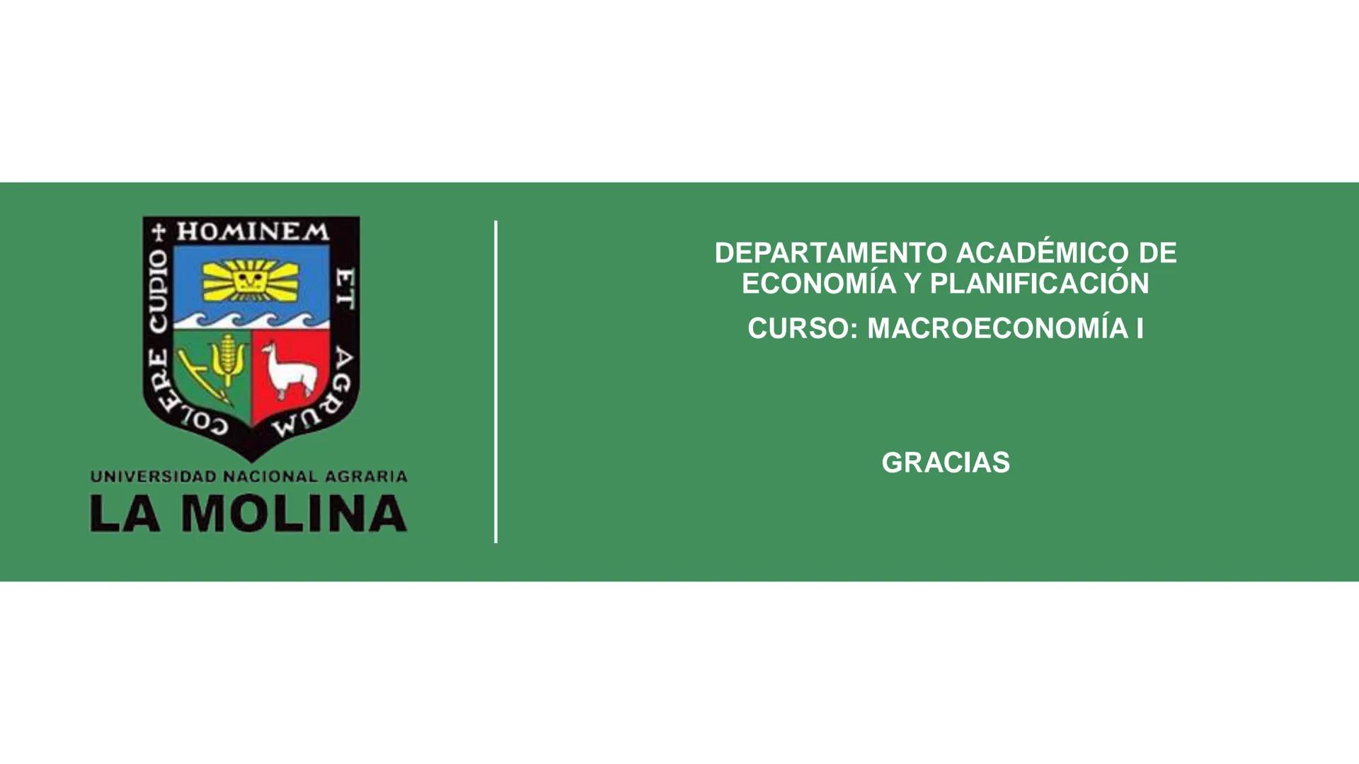 COLERE CUPIO + HOMINEM ET
DEPARTAMENTO ACADÉMICO DE
ECONOMIA Y PLANIFICACION
CURSO: MACROECONOMÍA I
PROF. Dr. GORKI LLERENA LAZO DE LA
VEGA