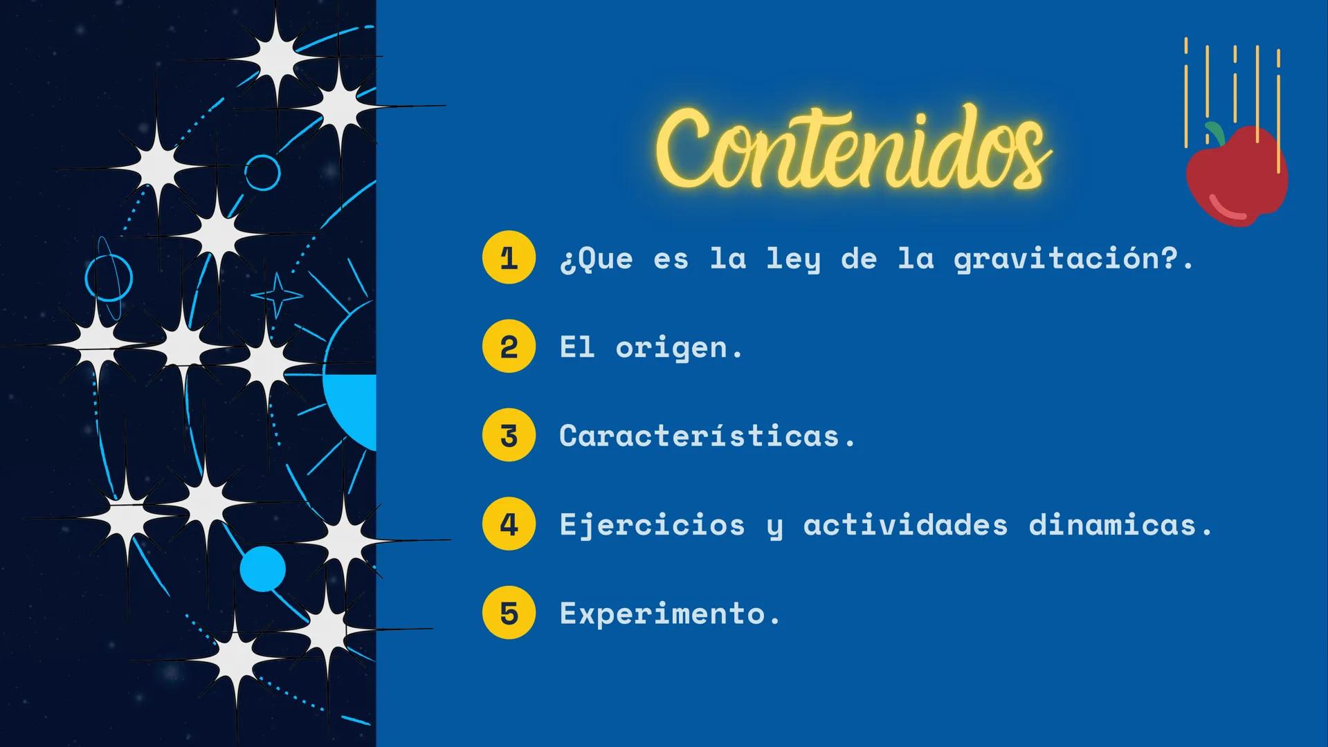 # Ley gravitacional Universal
"Todos los cuerpos gravitan
unos hacia otros" # Contenidos lil
1 ¿Que es la ley de la gravitación?.
2 El or