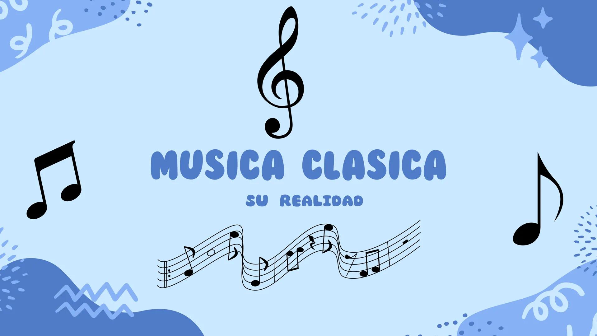 # MUSICA CLASICA
SU REALIDAD # ORIGEN
Consideramos como música clásica
a la totalidad de obras o composiciones musicales que surgen en la