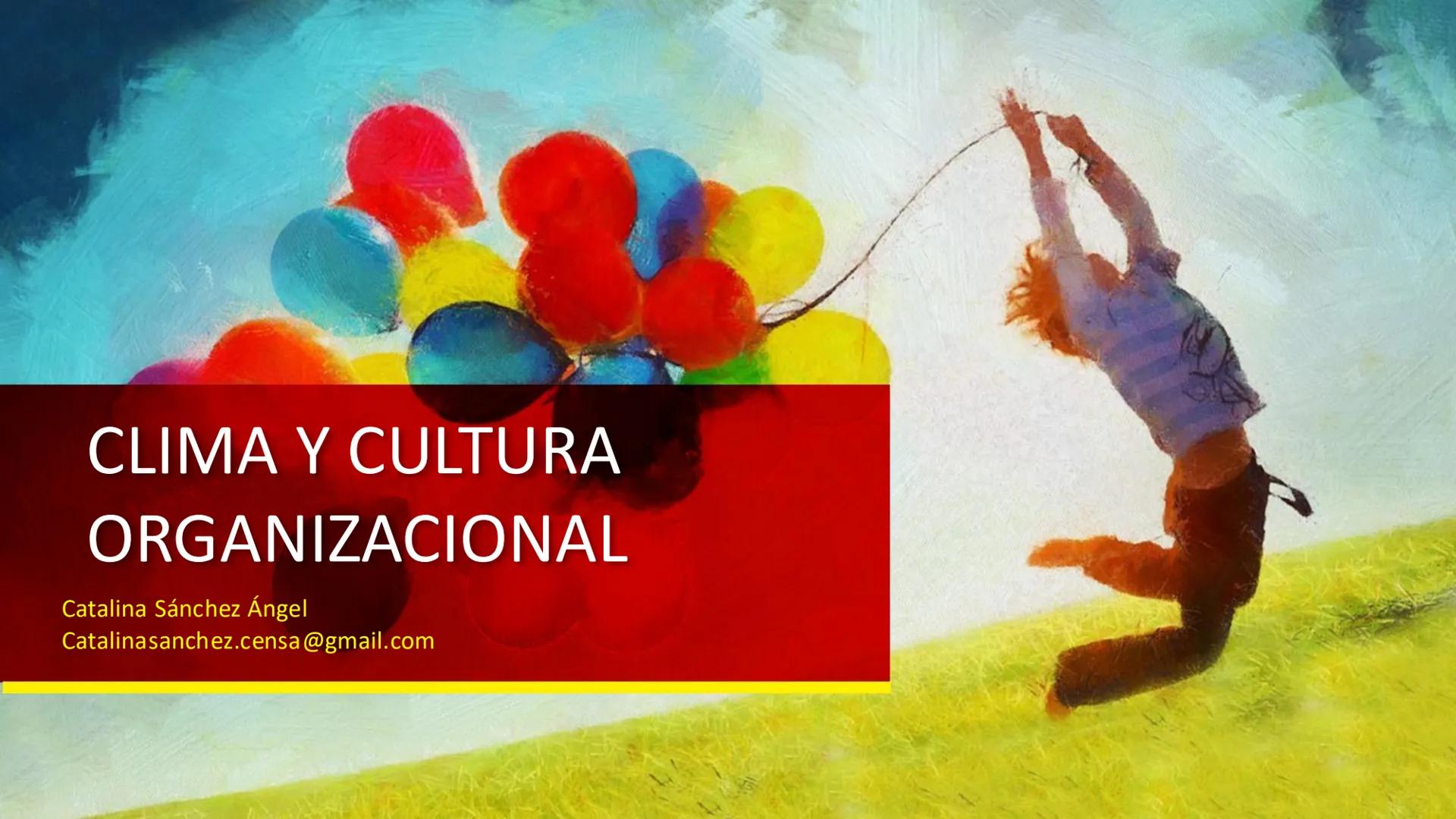 # CLIMA Y CULTURA
# ORGANIZACIONAL
Catalina Sánchez Ángel
Catalinasanchez.censa@gmail.com # ¿QUÉ ES UNA ORGANIZACIÓN? ORGANIZACIÓN
Se pued