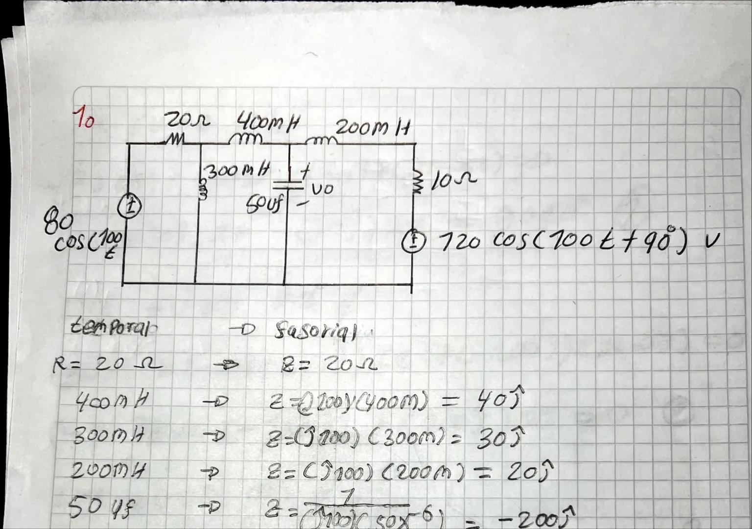 10
80
COS (100
土
20л 400m H
200m H
M
m
m
300MH +
10~
VO
Souf
720 cos(100t+90°) v
temporal
→ Sasorial.
R= 202
B=202
400mH
2=2200(400m) = 40;