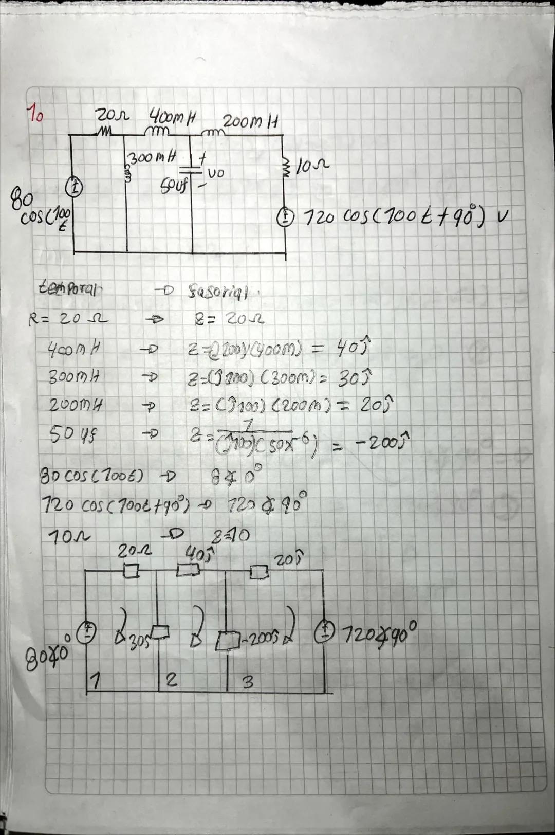 10
80
COS (100
土
20л 400m H
200m H
M
m
m
300MH +
10~
VO
Souf
720 cos(100t+90°) v
temporal
→ Sasorial.
R= 202
B=202
400mH
2=2200(400m) = 40;