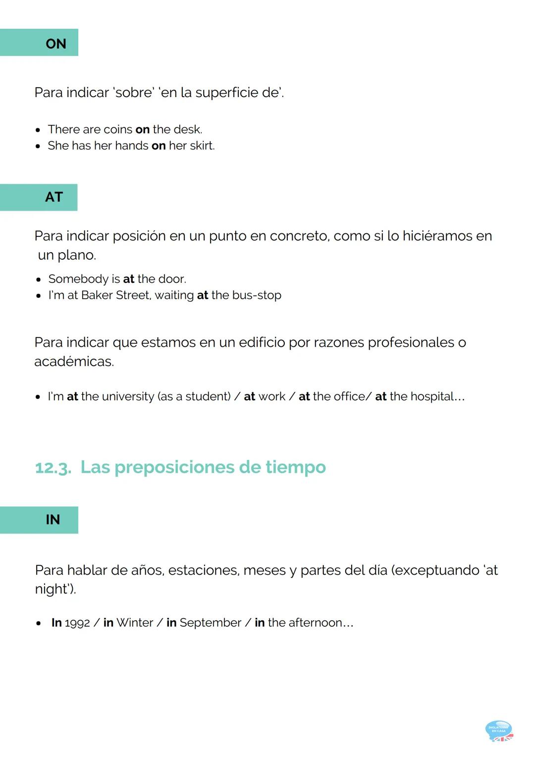 12.PREPOSITIONS
(PREPOSICIONES)
GRAMÁTICA INGLESA PARTE 12
12.1. Uso
A la hora de estudiar las preposiciones en inglés, el estudiante debe t
