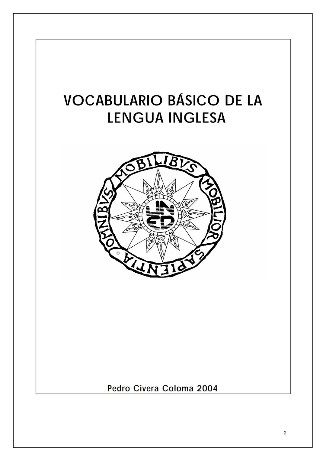 VOCABULARIO BÁSICO DE LA
LENGUA INGLESA
BIL
NTIA 2 OMNIBUS
Pedro Civera Coloma 2004
2 ÍNDICE
Expresiones para la comunicación oral
Saludos y