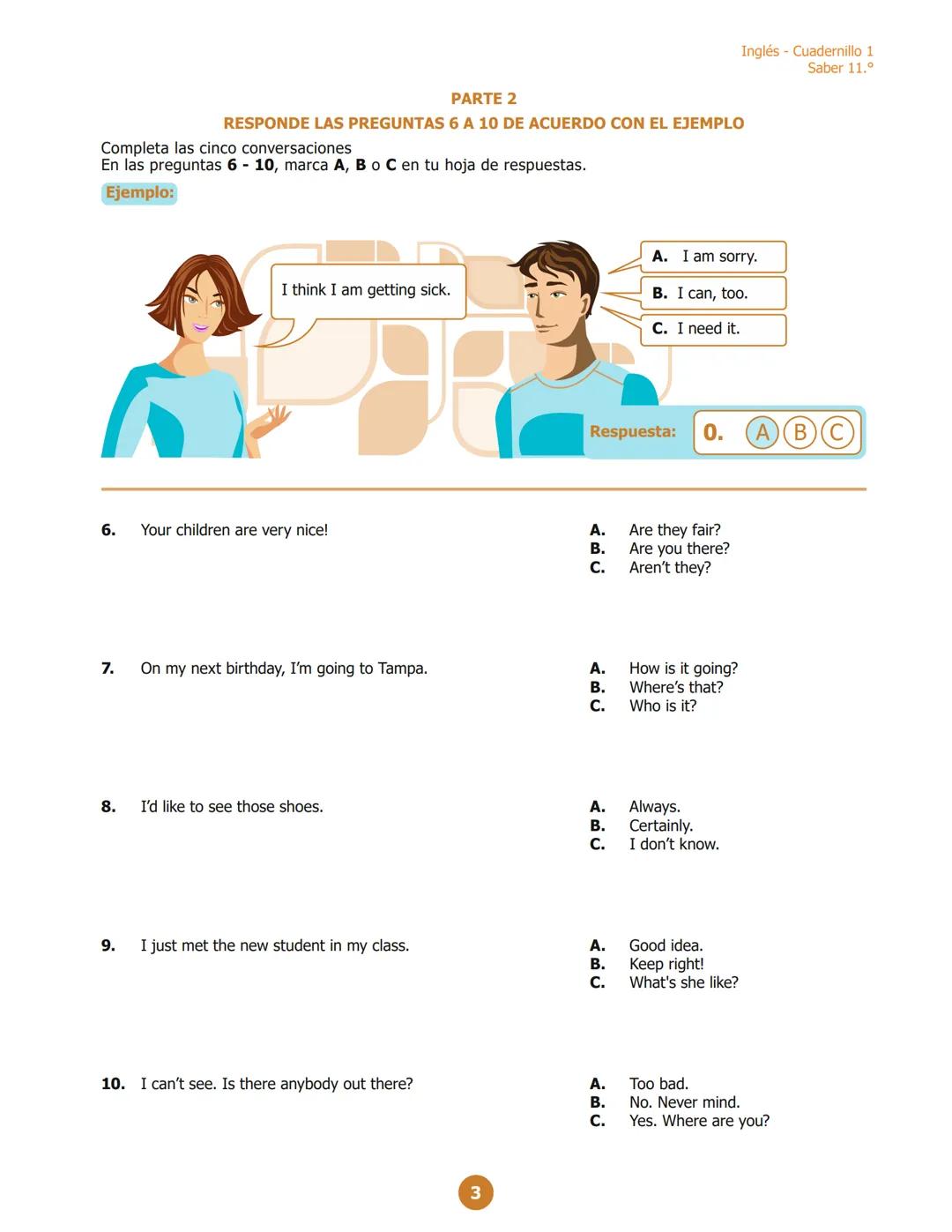 Inglés - Cuadernillo 1
Saber 11.º
PARTE 2
RESPONDE LAS PREGUNTAS 6 A 10 DE ACUERDO CON EL EJEMPLO
¿Dónde puedes ver estos avisos?
En las pre