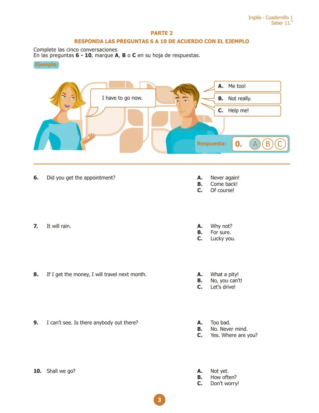 Inglés - Cuadernillo 1
Saber 11.º
PARTE 2
RESPONDE LAS PREGUNTAS 6 A 10 DE ACUERDO CON EL EJEMPLO
¿Dónde puedes ver estos avisos?
En las pre