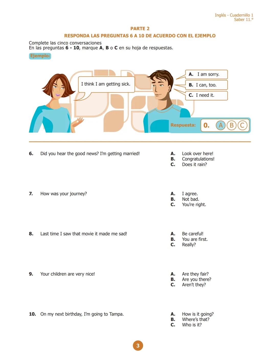 Inglés - Cuadernillo 1
Saber 11.º
PARTE 2
RESPONDE LAS PREGUNTAS 6 A 10 DE ACUERDO CON EL EJEMPLO
¿Dónde puedes ver estos avisos?
En las pre