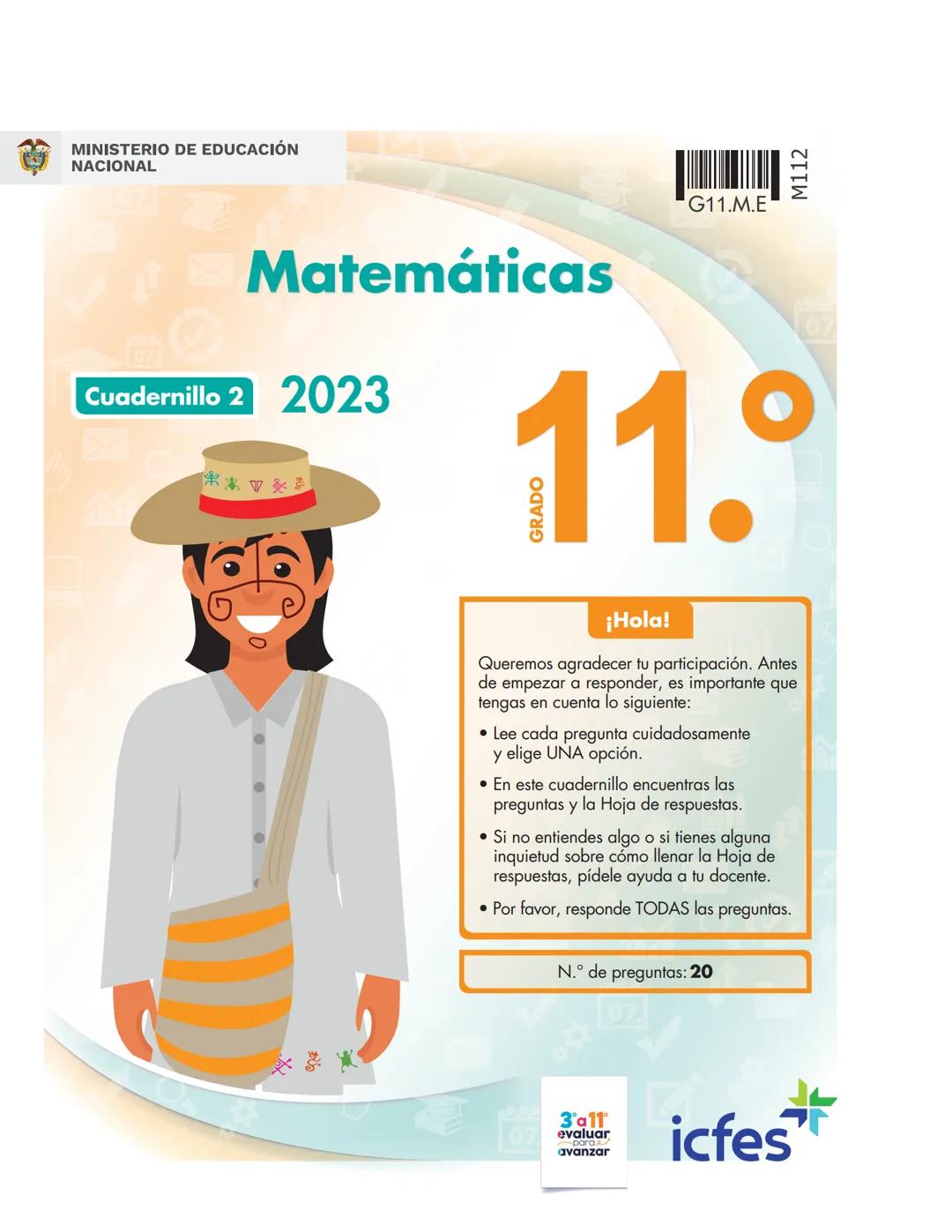 MINISTERIO DE EDUCACIÓN
NACIONAL
M112
Matemáticas
Cuadernillo 2 2023
G11.M.E
11.°
GRADO
07
¡Hola!
Queremos agradecer tu participación. Antes