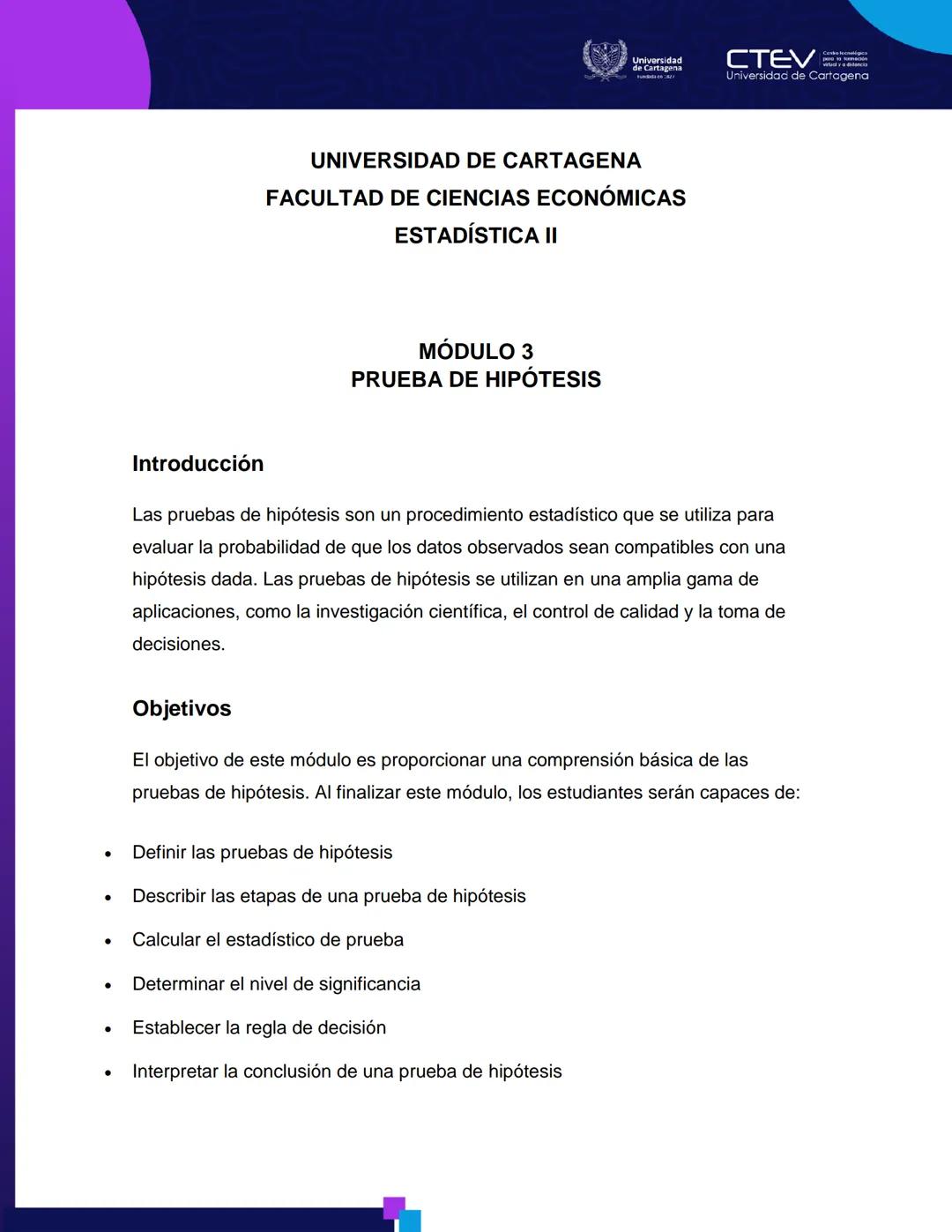 UNIVERSIDAD DE CARTAGENA
FACULTAD DE CIENCIAS ECONÓMICAS
ESTADÍSTICA II
MÓDULO 3
PRUEBA DE HIPÓTESIS
Introducción
Las pruebas de hipótesis s