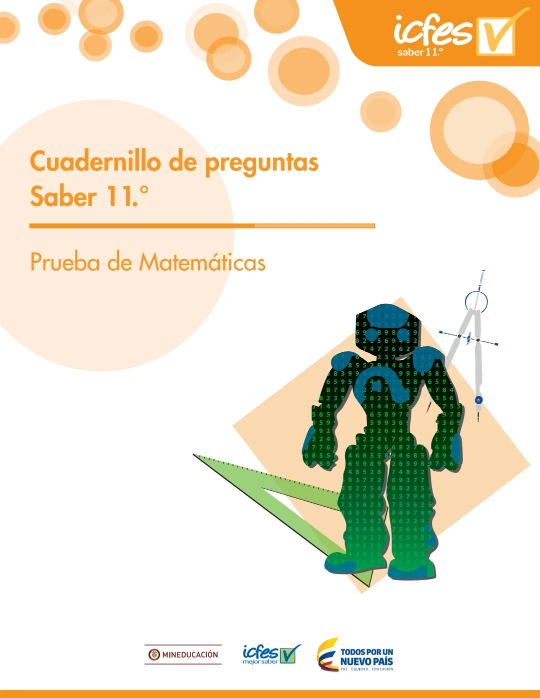 Cuadernillo de preguntas
Saber 11.°
Prueba de Matemáticas
MINEDUCACIÓN
icfes
mejor saber
TODOS POR UN
NUEVO PAÍS
PAZ EQUIDAD EDUCACION
icfes