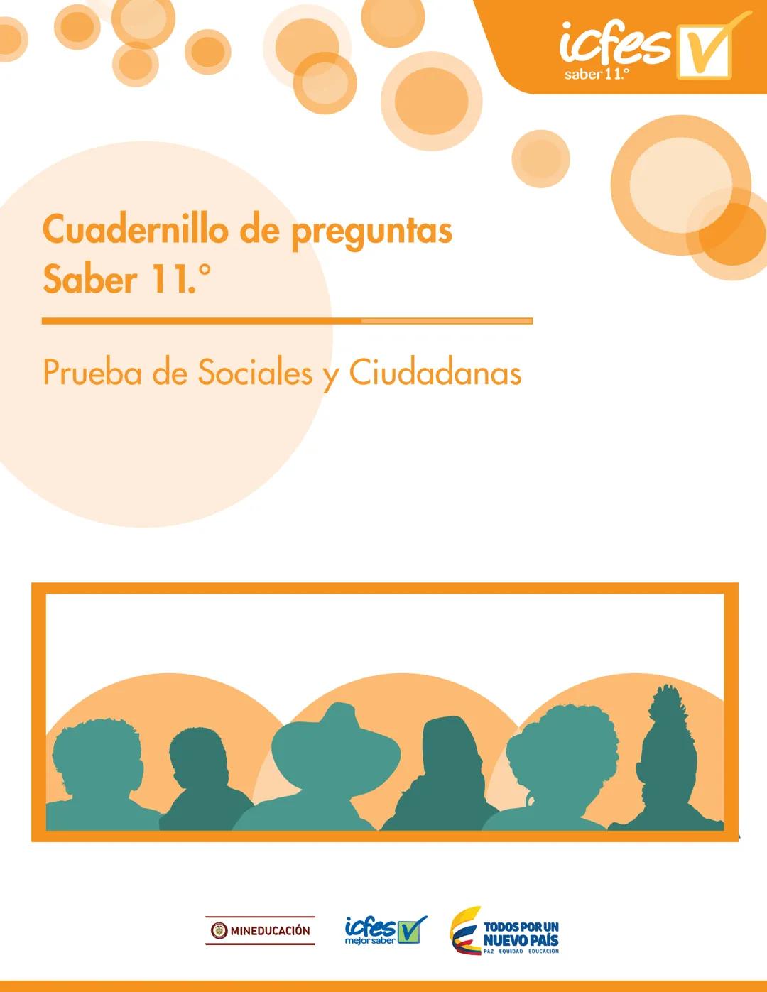Cuadernillo de preguntas
Saber 11.°
Prueba de Sociales y Ciudadanas
MINEDUCACIÓN
icfes
mejor saber
TODOS POR UN
NUEVO PAÍS
PAZ EQUIDAD EDUCA