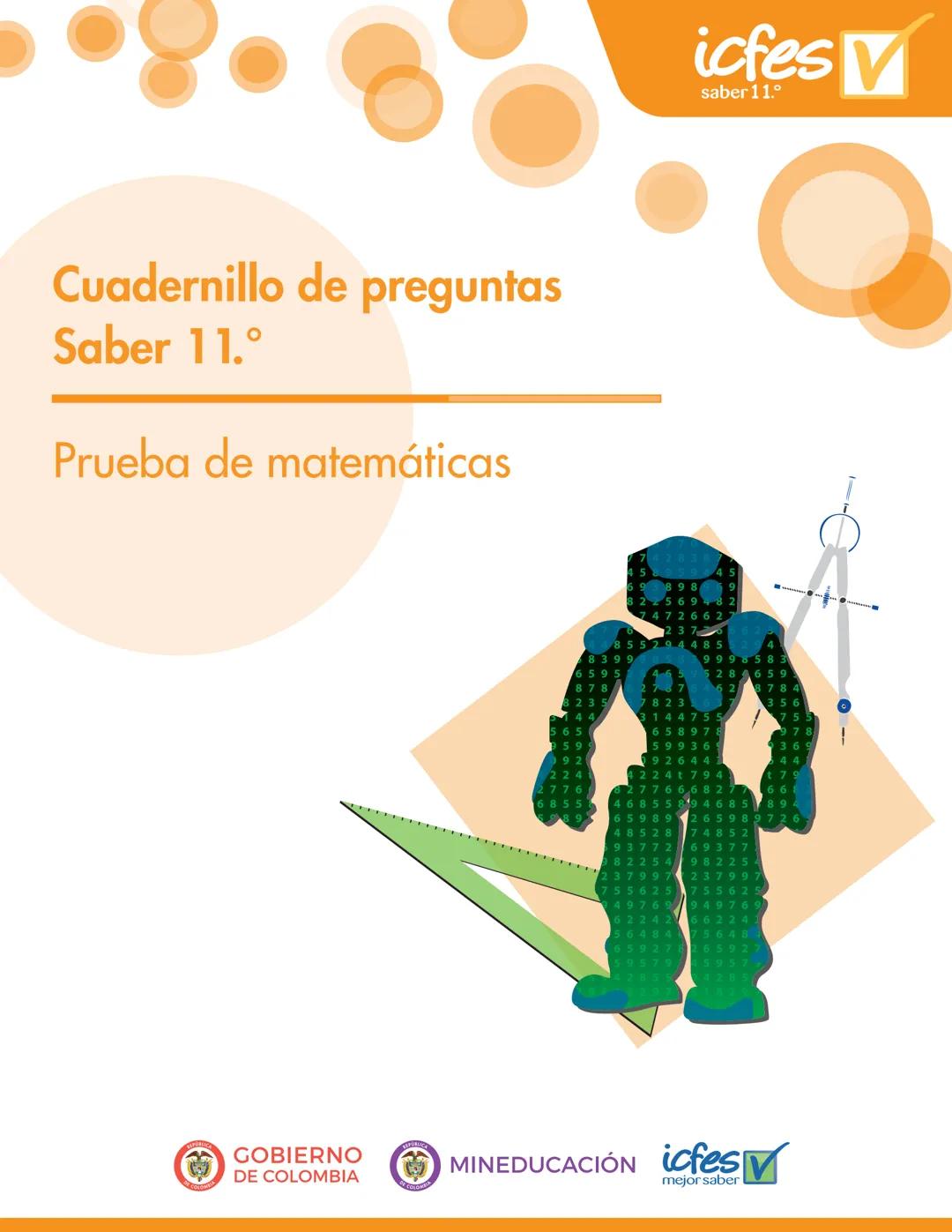 Cuadernillo de preguntas
Saber 11.°
Prueba de matemáticas
icfes
saber 11.°
GOBIERNO
DE COLOMBIA
MINEDUCACIÓN icfes
mejor saber Presidente de