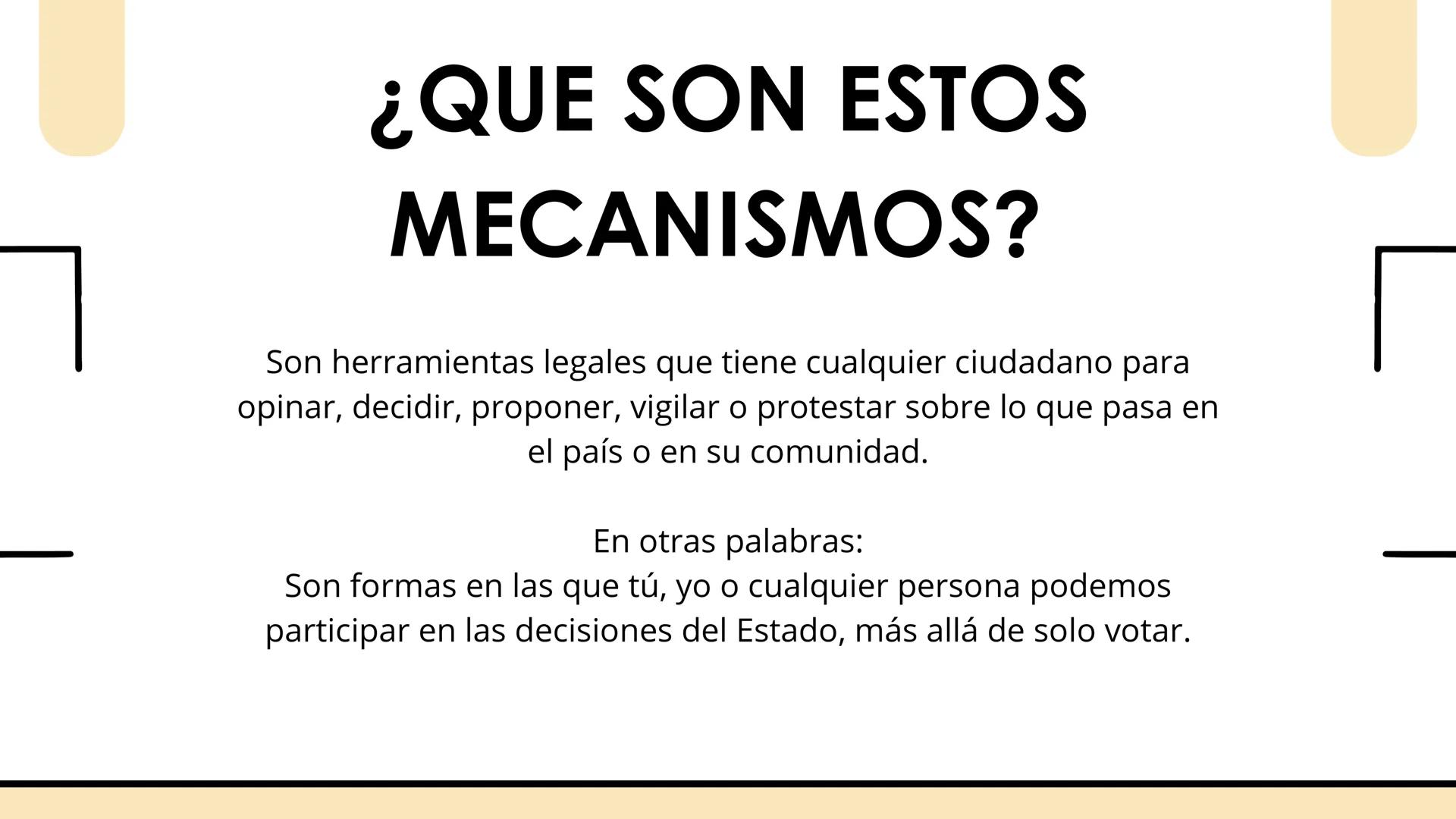 # MECANISMOS DE
# PARTICIPACIÓN
# CIUDADANA
By Luis Palomino ¿QUE SON ESTOS
MECANISMOS?
Son herramientas legales que tiene cualquier ciud