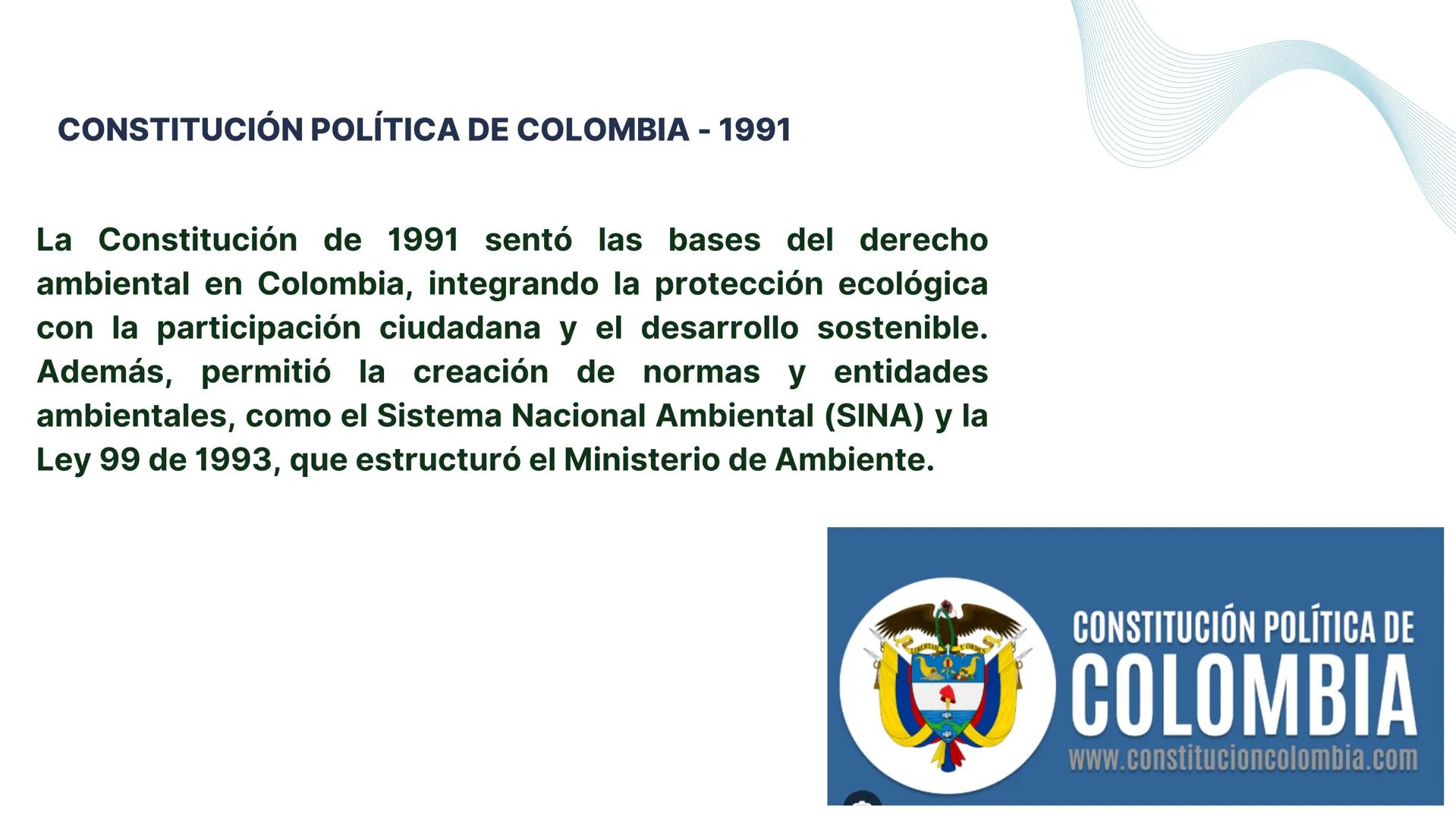 # LEGISLACIÓN
# AMBIENTAL CONSTITUCIÓN POLÍTICA DE COLOMBIA - 1991
La Constitución de 1991 sentó las bases del derecho
ambiental en Colombi